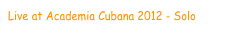 Live at Academia Cubana 2012 - Solo